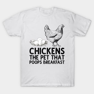 chickens the pet that poops breakfast T-Shirt